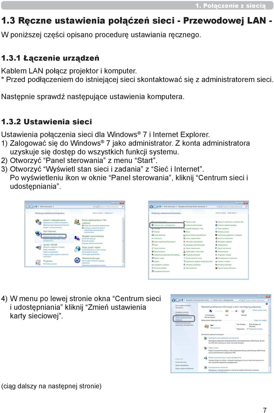 2 Ustawienia sieci Ustawienia połączenia sieci dla Windows 7 i Internet Explorer. 1) Zalogować się do Windows 7 jako administrator.