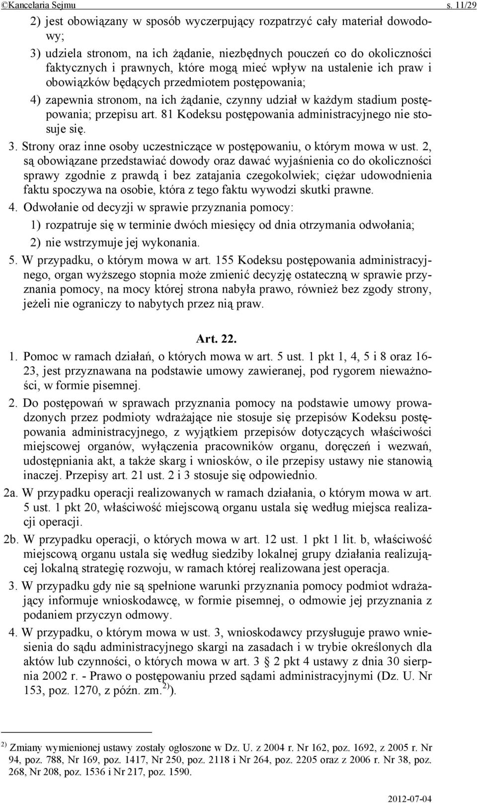 wpływ na ustalenie ich praw i obowiązków będących przedmiotem postępowania; 4) zapewnia stronom, na ich żądanie, czynny udział w każdym stadium postępowania; przepisu art.