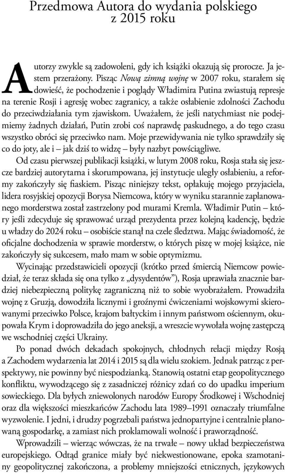 Zachodu do przeciwdziałania tym zjawiskom. Uważałem, że jeśli natychmiast nie podejmiemy żadnych działań, Putin zrobi coś naprawdę paskudnego, a do tego czasu wszystko obróci się przeciwko nam.