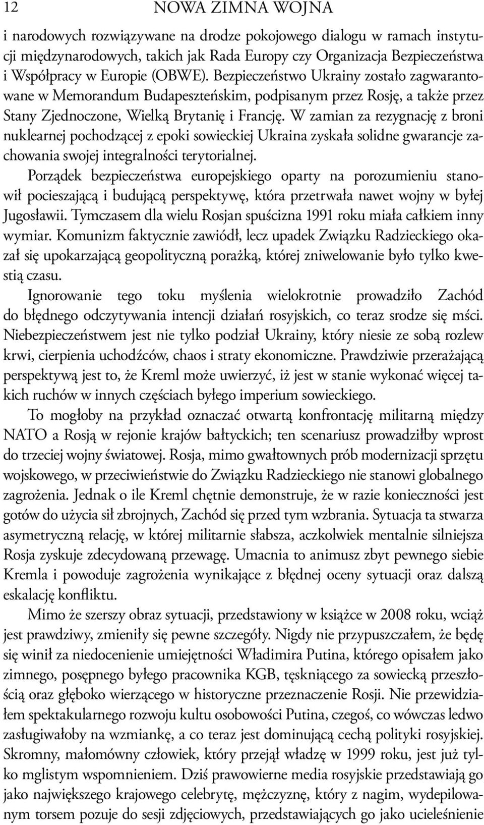 W zamian za rezygnację z broni nuklearnej pochodzącej z epoki sowieckiej Ukraina zyskała solidne gwarancje zachowania swojej integralności terytorialnej.