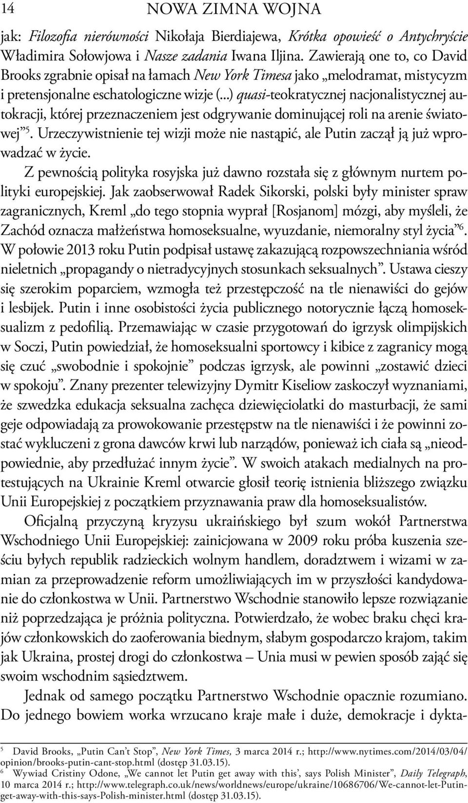 ..) quasi-teokratycznej nacjonalistycznej autokracji, której przeznaczeniem jest odgrywanie dominującej roli na arenie światowej 5.