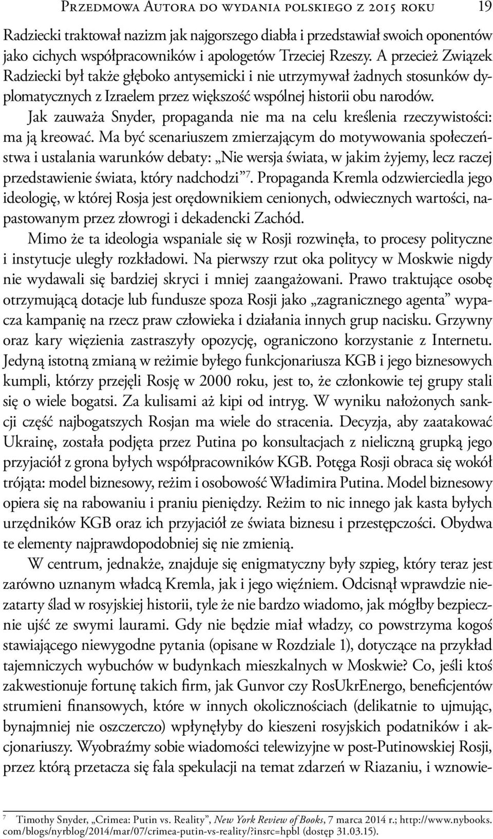 Jak zauważa Snyder, propaganda nie ma na celu kreślenia rzeczywistości: ma ją kreować.