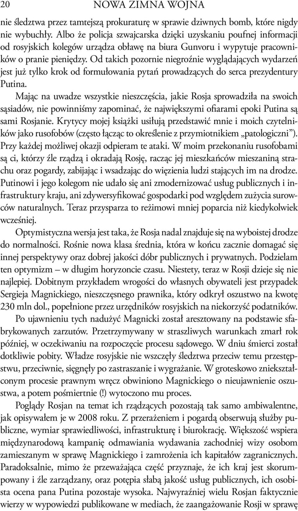 Od takich pozornie niegroźnie wyglądających wydarzeń jest już tylko krok od formułowania pytań prowadzących do serca prezydentury Putina.