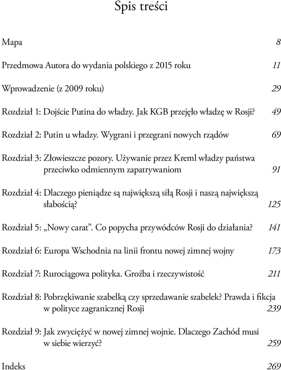 Używanie przez Kreml władzy państwa przeciwko odmiennym zapatrywaniom 91 Rozdział 4: Dlaczego pieniądze są największą siłą Rosji i naszą największą słabością? 125 Rozdział 5: Nowy carat.