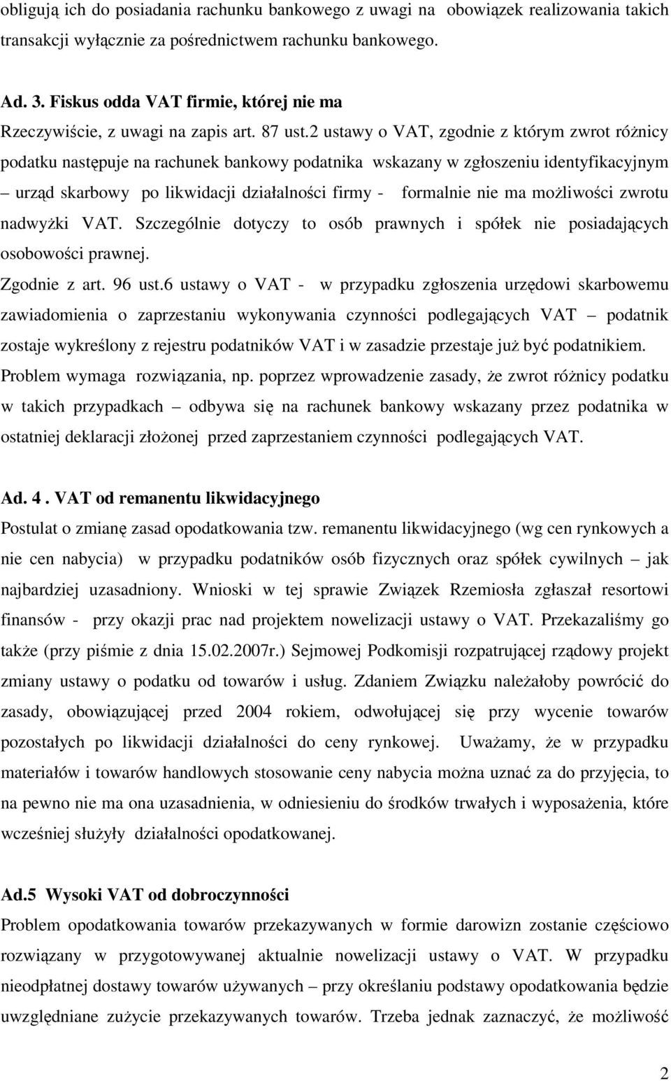 2 ustawy o VAT, zgodnie z którym zwrot różnicy podatku następuje na rachunek bankowy podatnika wskazany w zgłoszeniu identyfikacyjnym urząd skarbowy po likwidacji działalności firmy - formalnie nie