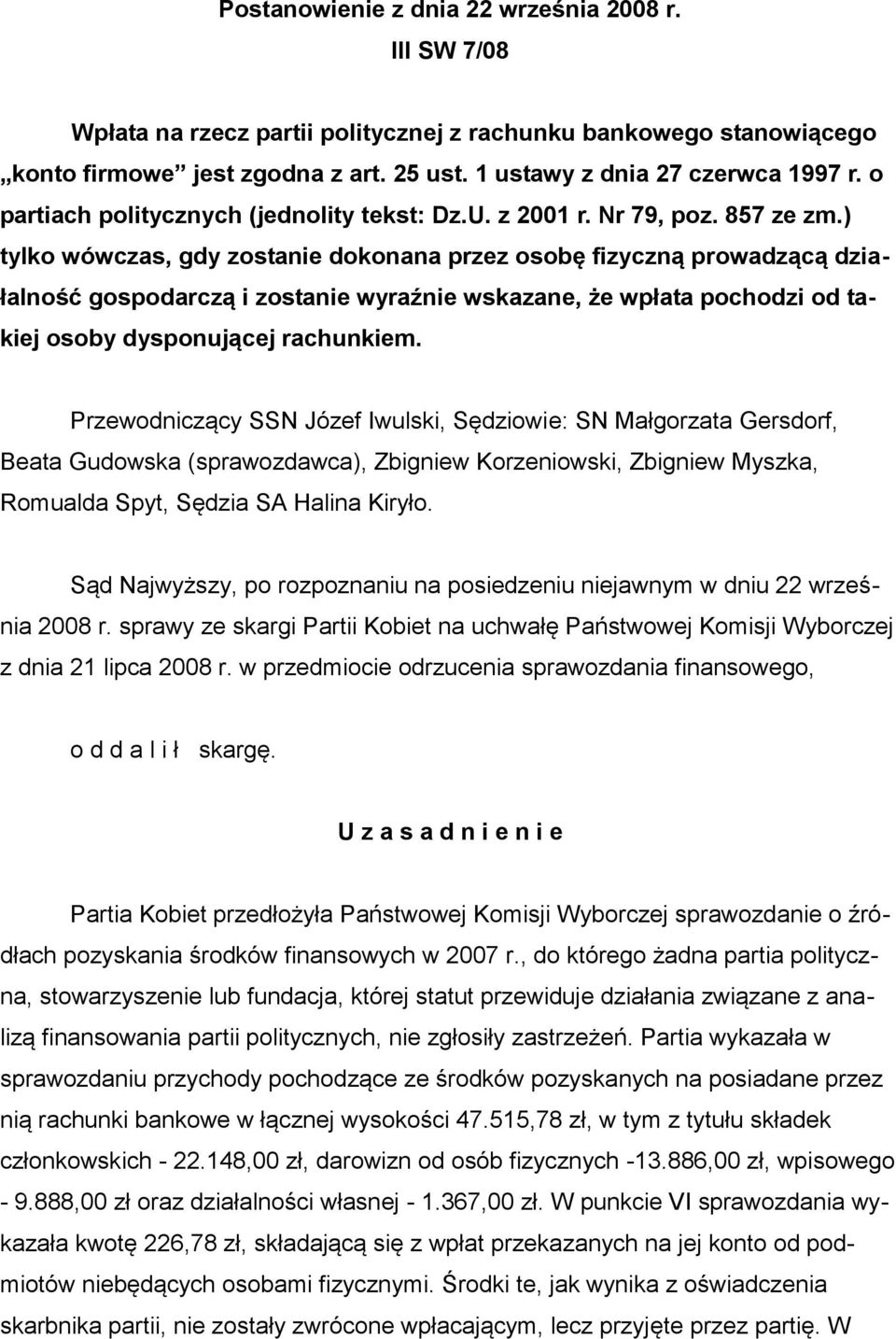 ) tylko wówczas, gdy zostanie dokonana przez osobę fizyczną prowadzącą działalność gospodarczą i zostanie wyraźnie wskazane, że wpłata pochodzi od takiej osoby dysponującej rachunkiem.