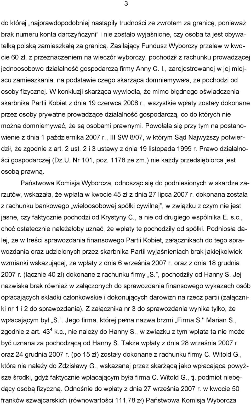 , zarejestrowanej w jej miejscu zamieszkania, na podstawie czego skarżąca domniemywała, że pochodzi od osoby fizycznej.