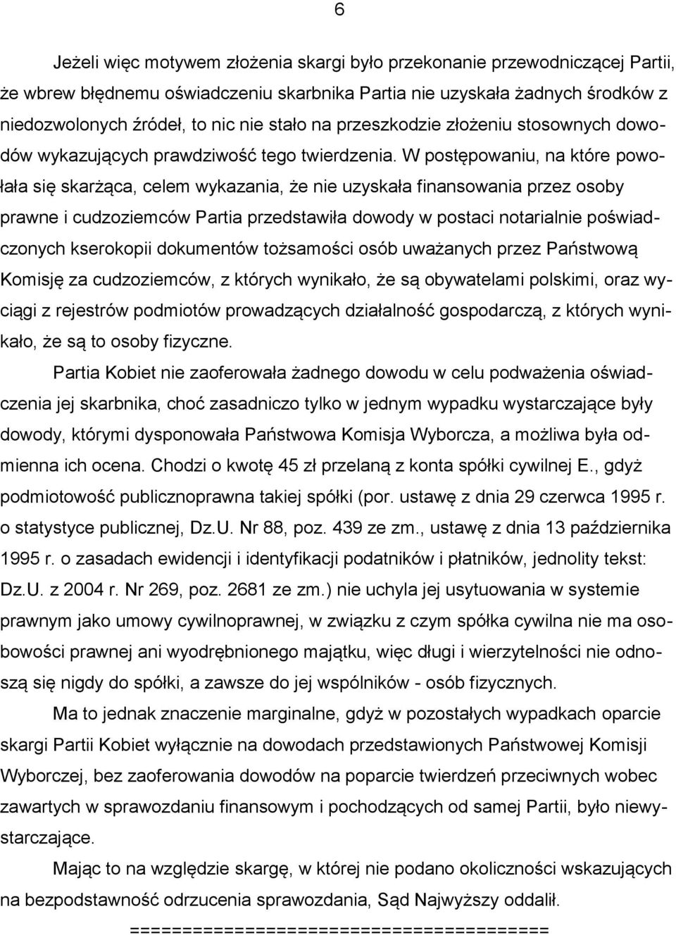 W postępowaniu, na które powołała się skarżąca, celem wykazania, że nie uzyskała finansowania przez osoby prawne i cudzoziemców Partia przedstawiła dowody w postaci notarialnie poświadczonych