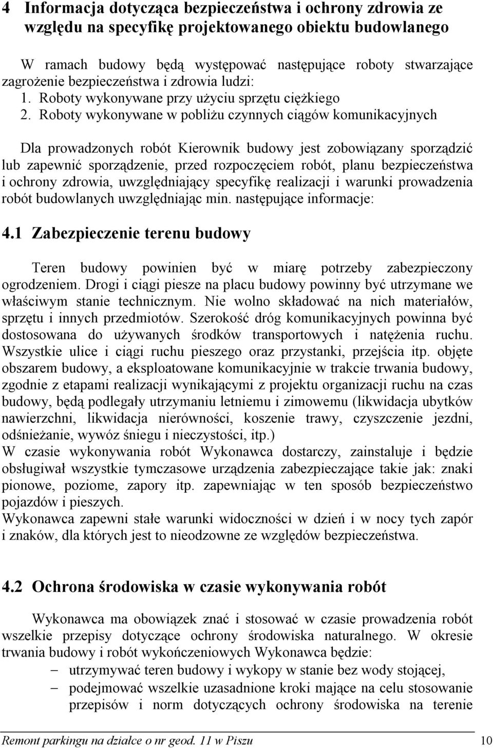 Roboty wykonywane w pobliżu czynnych ciągów komunikacyjnych Dla prowadzonych robót Kierownik budowy jest zobowiązany sporządzić lub zapewnić sporządzenie, przed rozpoczęciem robót, planu