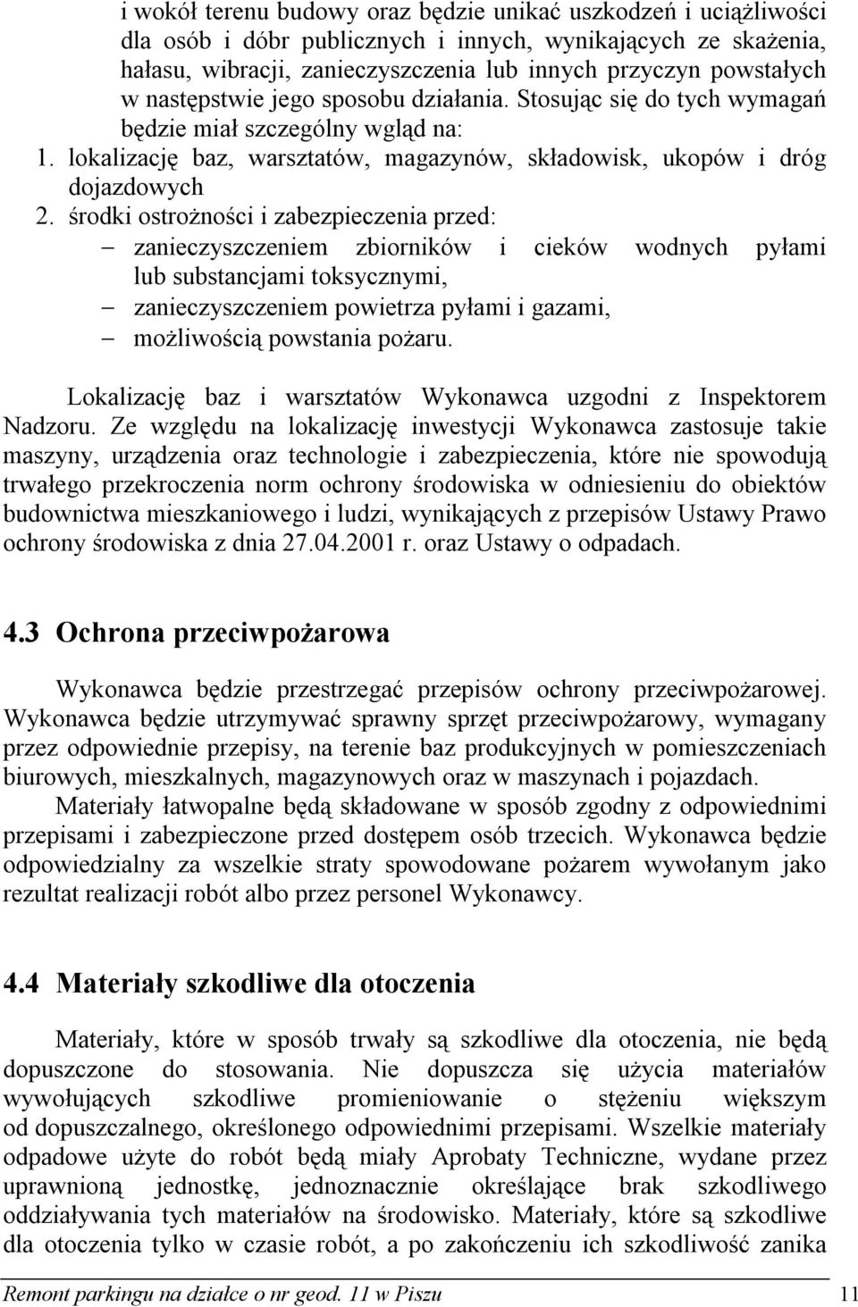 środki ostrożności i zabezpieczenia przed: zanieczyszczeniem zbiorników i cieków wodnych pyłami lub substancjami toksycznymi, zanieczyszczeniem powietrza pyłami i gazami, możliwością powstania pożaru.