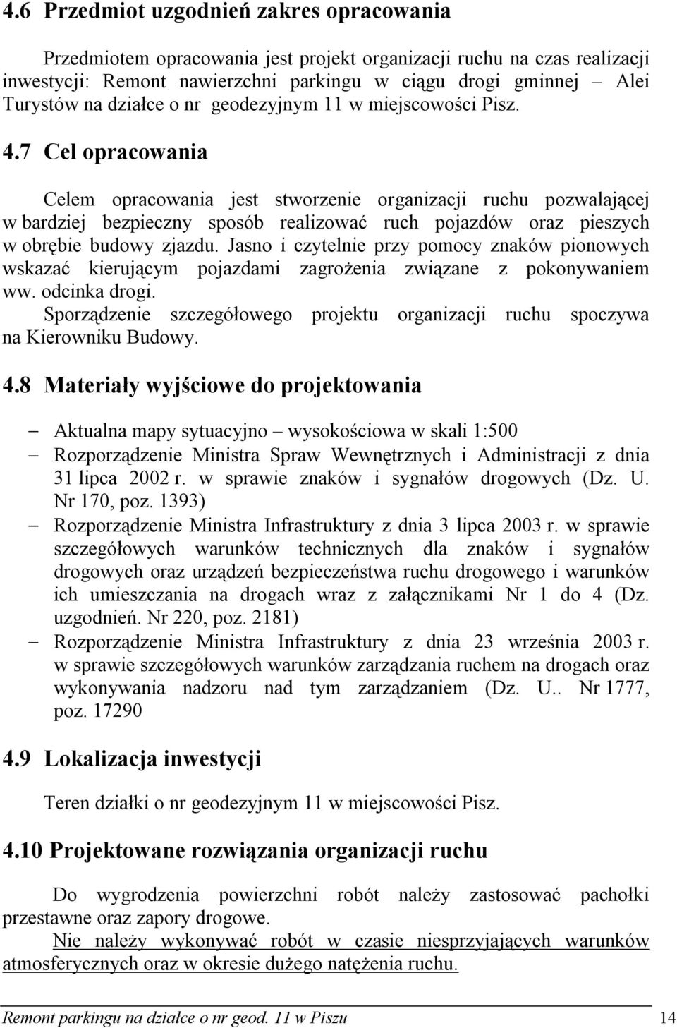 7 Cel opracowania Celem opracowania jest stworzenie organizacji ruchu pozwalającej w bardziej bezpieczny sposób realizować ruch pojazdów oraz pieszych w obrębie budowy zjazdu.