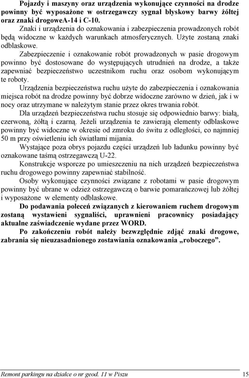 Zabezpieczenie i oznakowanie robót prowadzonych w pasie drogowym powinno być dostosowane do występujących utrudnień na drodze, a także zapewniać bezpieczeństwo uczestnikom ruchu oraz osobom