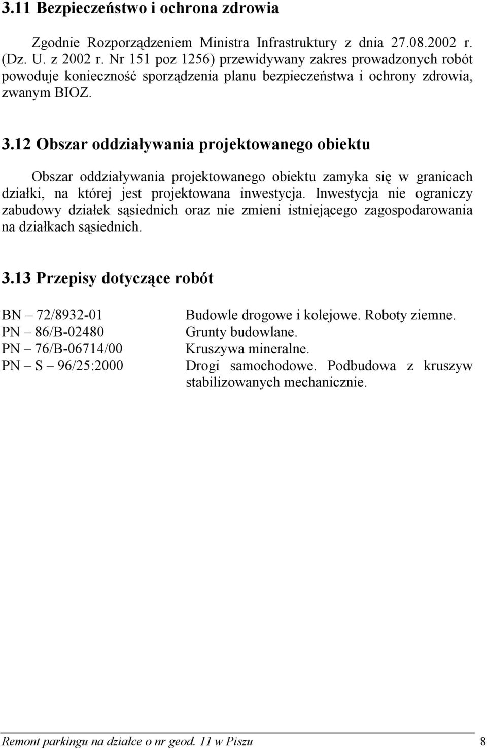 12 Obszar oddziaływania projektowanego obiektu Obszar oddziaływania projektowanego obiektu zamyka się w granicach działki, na której jest projektowana inwestycja.