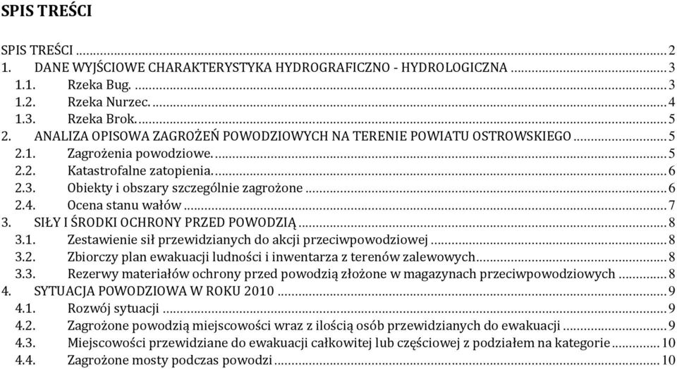 Ocena stanu wałów...7 3. SIŁY I ŚRODKI OCHRONY PRZED POWODZIĄ...8 3.1. Zestawienie sił przewidzianych do akcji przeciwpowodziowej...8 3.2.