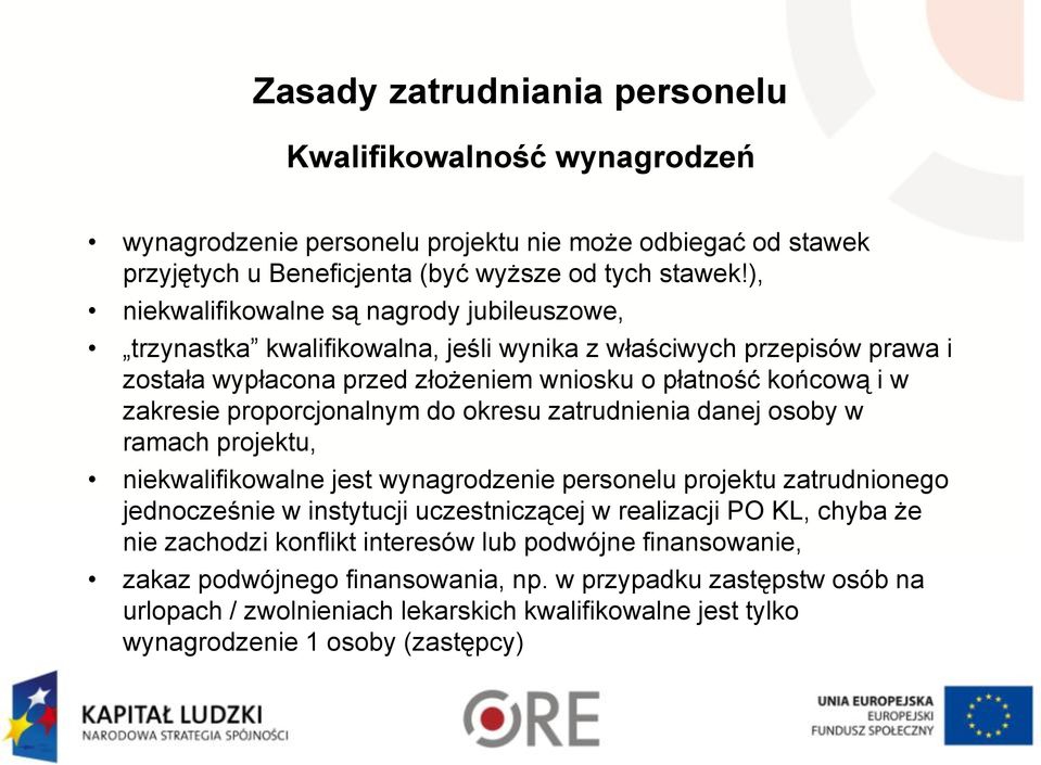 proporcjonalnym do okresu zatrudnienia danej osoby w ramach projektu, niekwalifikowalne jest wynagrodzenie personelu projektu zatrudnionego jednocześnie w instytucji uczestniczącej w realizacji PO