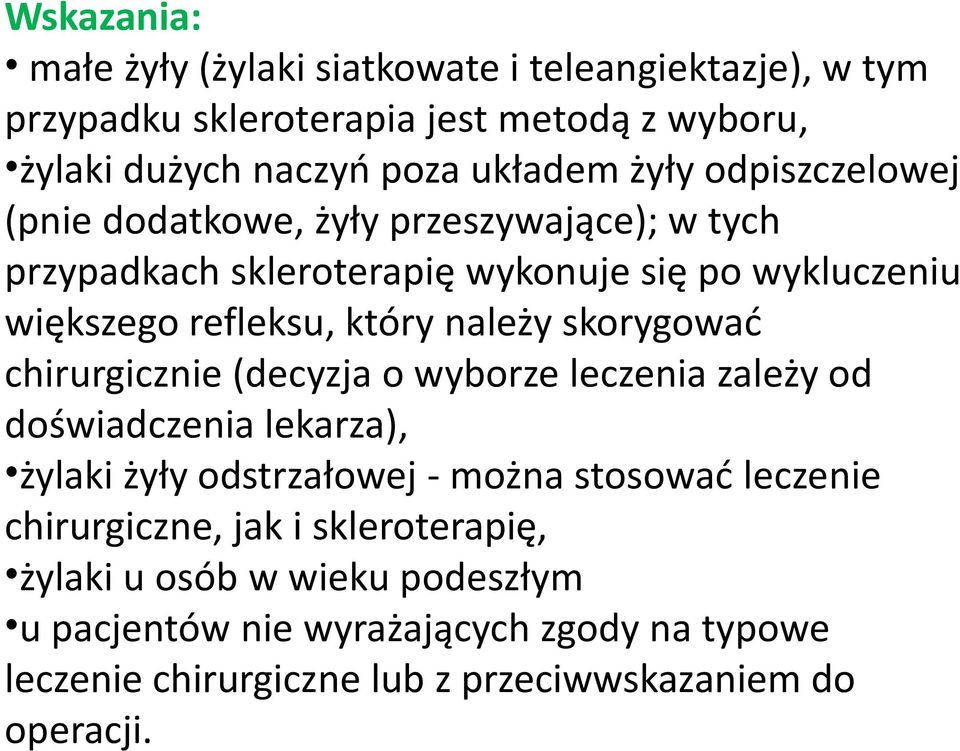 skorygowad chirurgicznie (decyzja o wyborze leczenia zależy od doświadczenia lekarza), żylaki żyły odstrzałowej - można stosowad leczenie chirurgiczne,