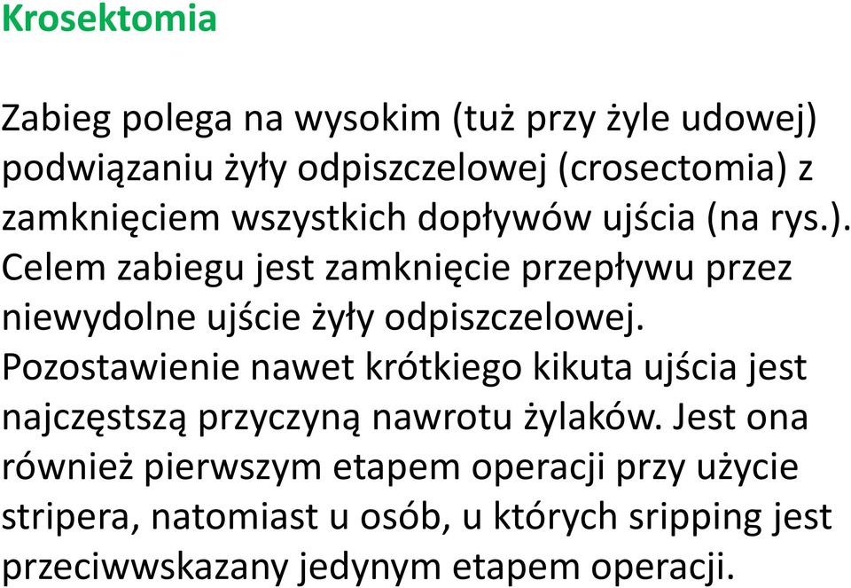 Celem zabiegu jest zamknięcie przepływu przez niewydolne ujście żyły odpiszczelowej.