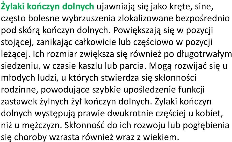 Ich rozmiar zwiększa się również po długotrwałym siedzeniu, w czasie kaszlu lub parcia.