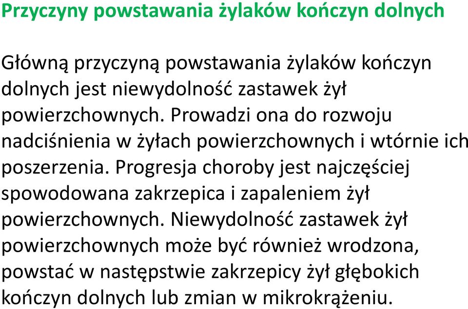 Progresja choroby jest najczęściej spowodowana zakrzepica i zapaleniem żył powierzchownych.