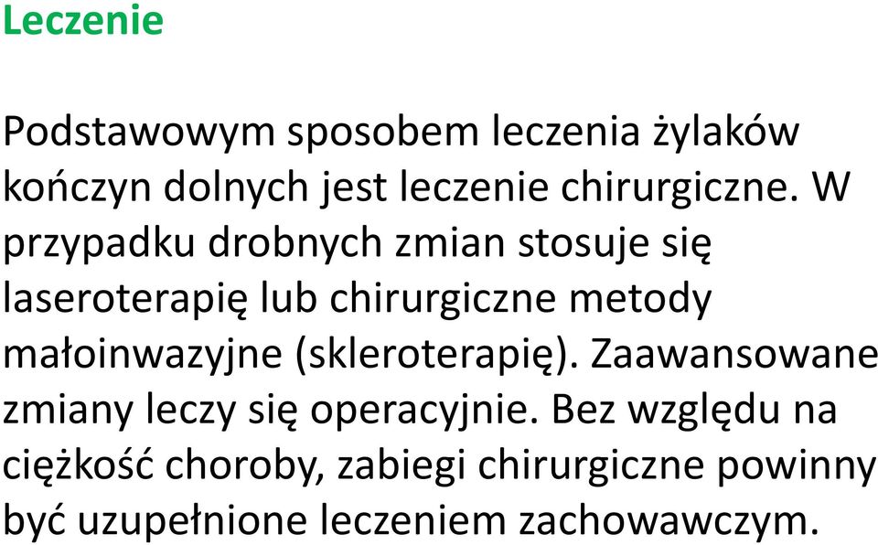 W przypadku drobnych zmian stosuje się laseroterapię lub chirurgiczne metody