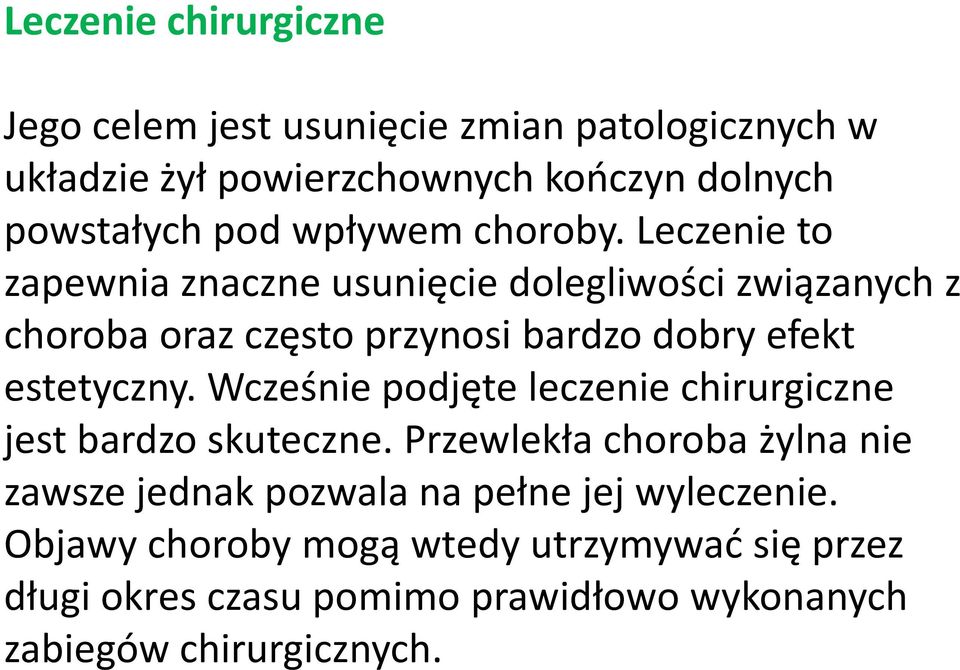 Leczenie to zapewnia znaczne usunięcie dolegliwości związanych z choroba oraz często przynosi bardzo dobry efekt estetyczny.