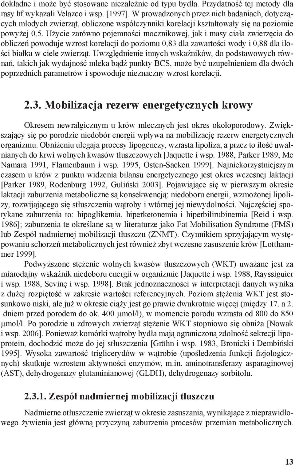 Użycie zarówno pojemności mocznikowej, jak i masy ciała zwierzęcia do obliczeń powoduje wzrost korelacji do poziomu 0,83 dla zawartości wody i 0,88 dla ilości białka w ciele zwierząt.