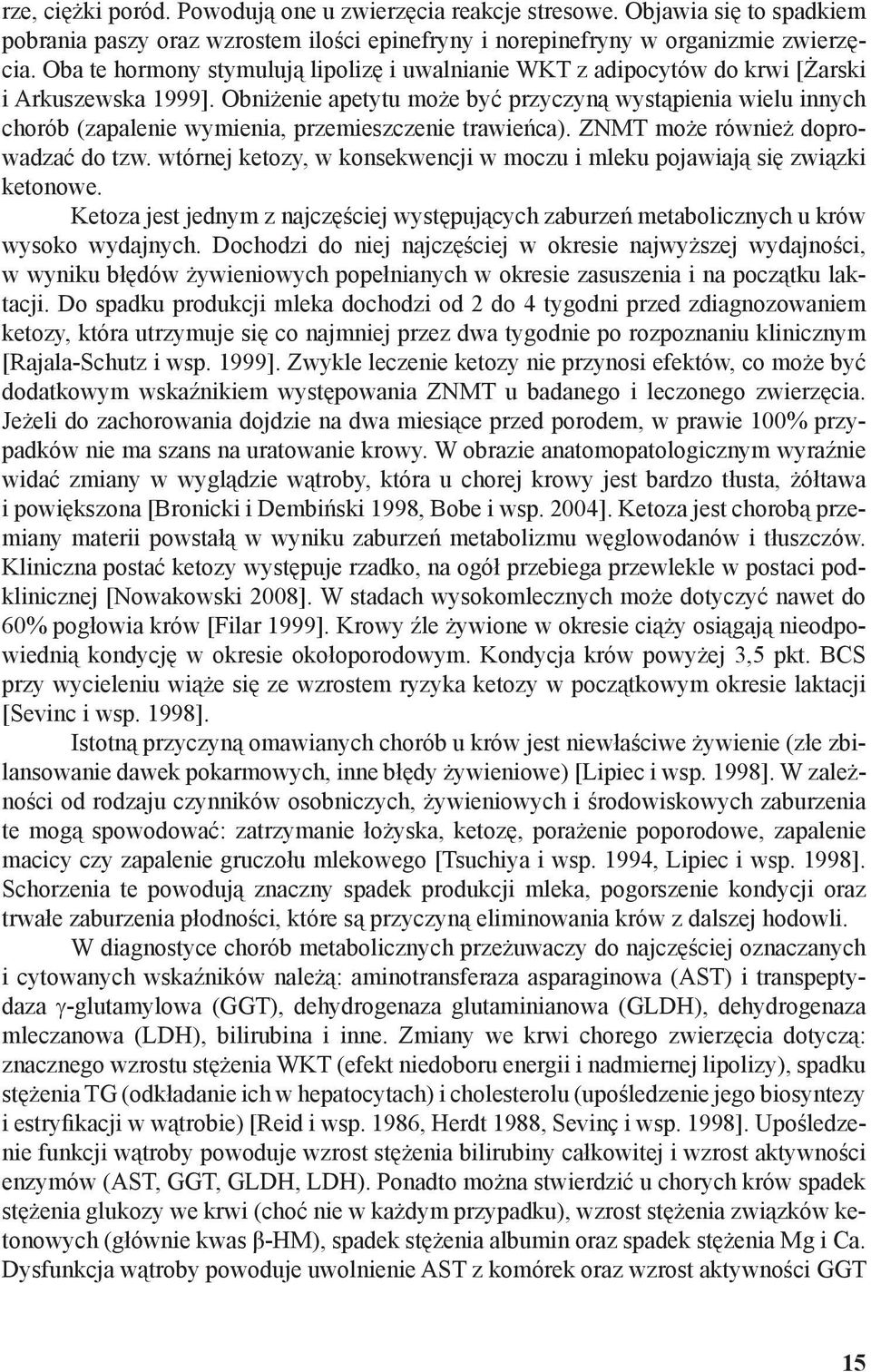 Obniżenie apetytu może być przyczyną wystąpienia wielu innych chorób (zapalenie wymienia, przemieszczenie trawieńca). ZNMT może również doprowadzać do tzw.