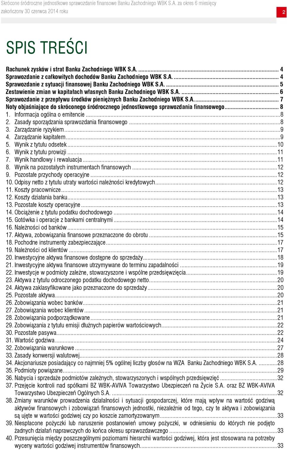 Informacja ogólna o emitencie... 8 2. Zasady sporządzania sprawozdania finansowego... 8 3. Zarządzanie ryzykiem... 9 4. Zarządzanie kapitałem... 9 5. Wynik z tytułu odsetek... 10 6.