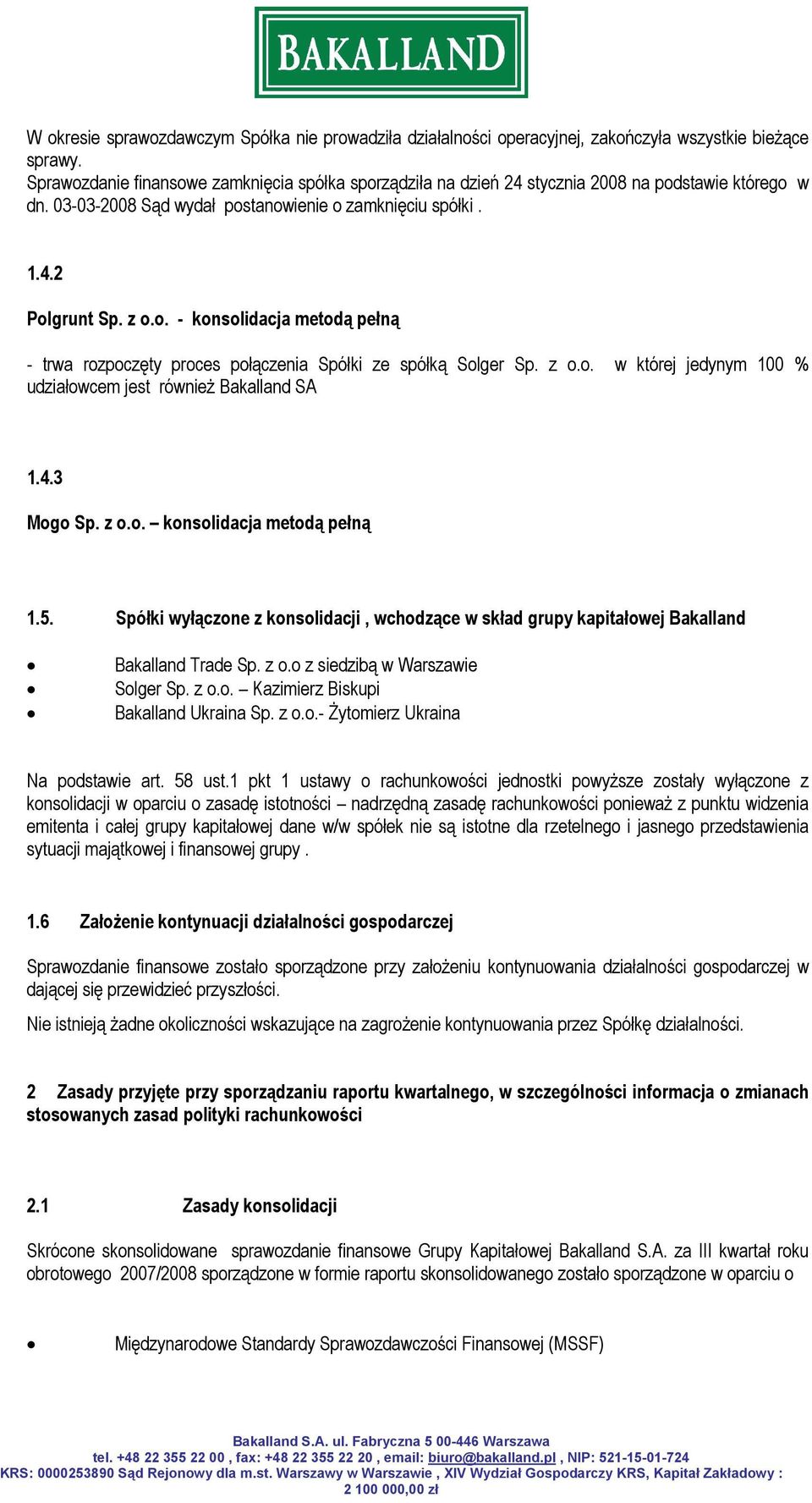 z o.o. w której jedynym 100 % udziałowcem jest również Bakalland SA 1.4.3 Mogo Sp. z o.o. konsolidacja metodą pełną 1.5.