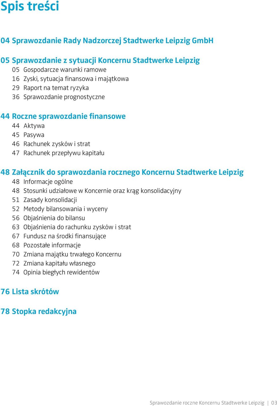 Koncernu Stadtwerke Leipzig Informacje ogólne Stosunki udziałowe w Koncernie oraz krąg konsolidacyjny 51 Zasady konsolidacji 52 Metody bilansowania i wyceny 56 Objaśnienia do bilansu 63 Objaśnienia