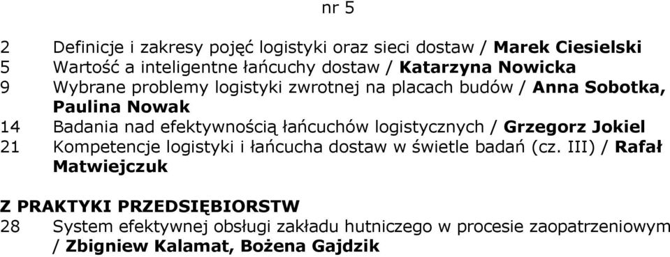 efektywnością łańcuchów logistycznych / Grzegorz Jokiel 21 Kompetencje logistyki i łańcucha dostaw w świetle badań (cz.