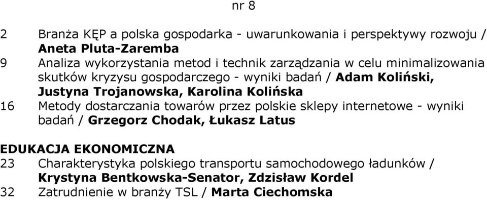 Kolińska 16 Metody dostarczania towarów przez polskie sklepy internetowe - wyniki badań / Grzegorz Chodak, Łukasz Latus 23