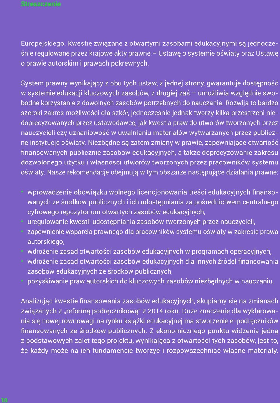 System prawny wynikający z obu tych ustaw, z jednej strony, gwarantuje dostępność w systemie edukacji kluczowych zasobów, z drugiej zaś umożliwia względnie swobodne korzystanie z dowolnych zasobów