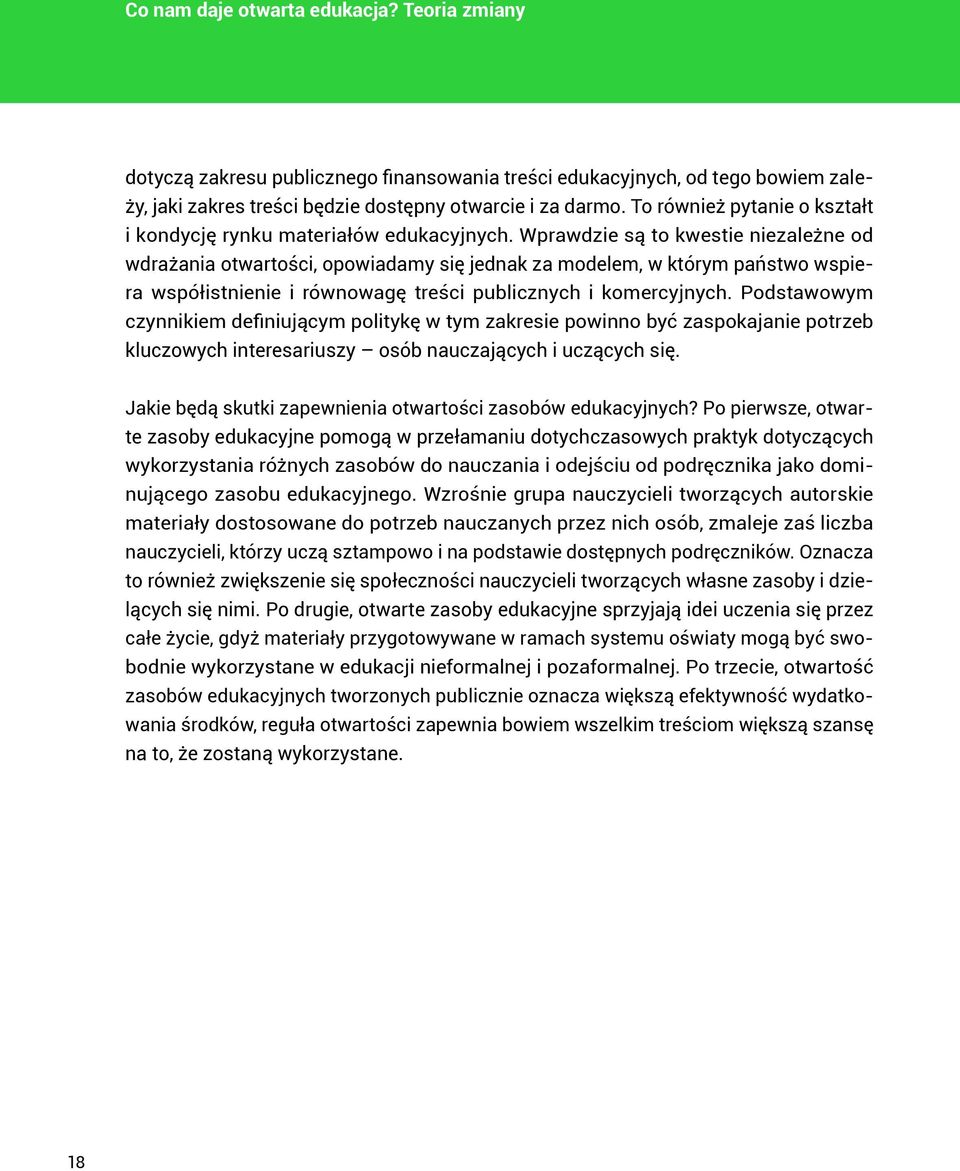 Wprawdzie są to kwestie niezależne od wdrażania otwartości, opowiadamy się jednak za modelem, w którym państwo wspiera współistnienie i równowagę treści publicznych i komercyjnych.