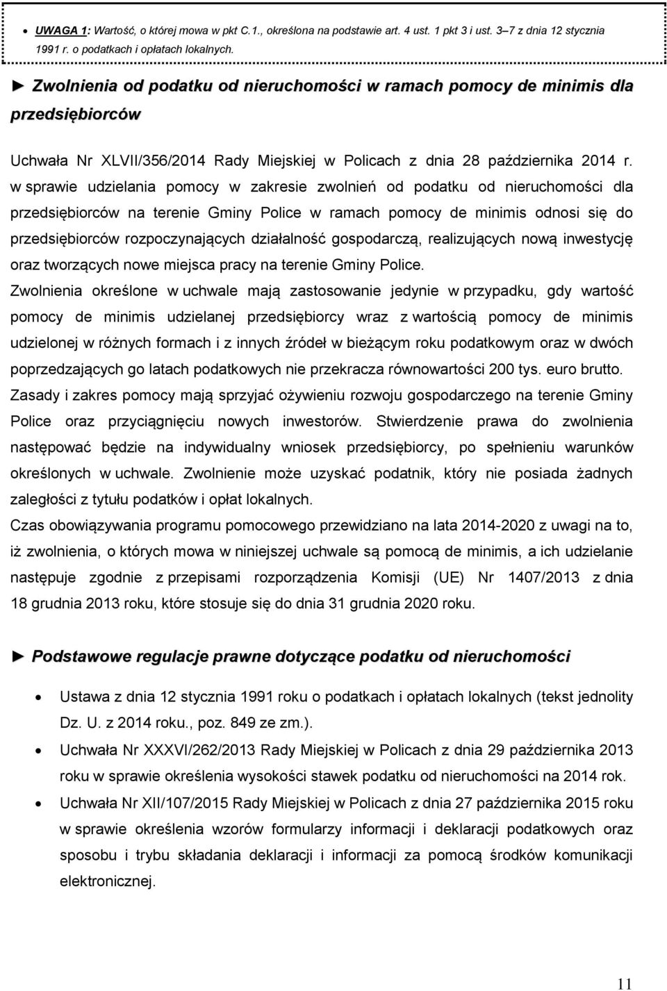 w sprawie udzielania pomocy w zakresie zwolnień od podatku od nieruchomości dla przedsiębiorców na terenie Gminy Police w ramach pomocy de minimis odnosi się do przedsiębiorców rozpoczynających