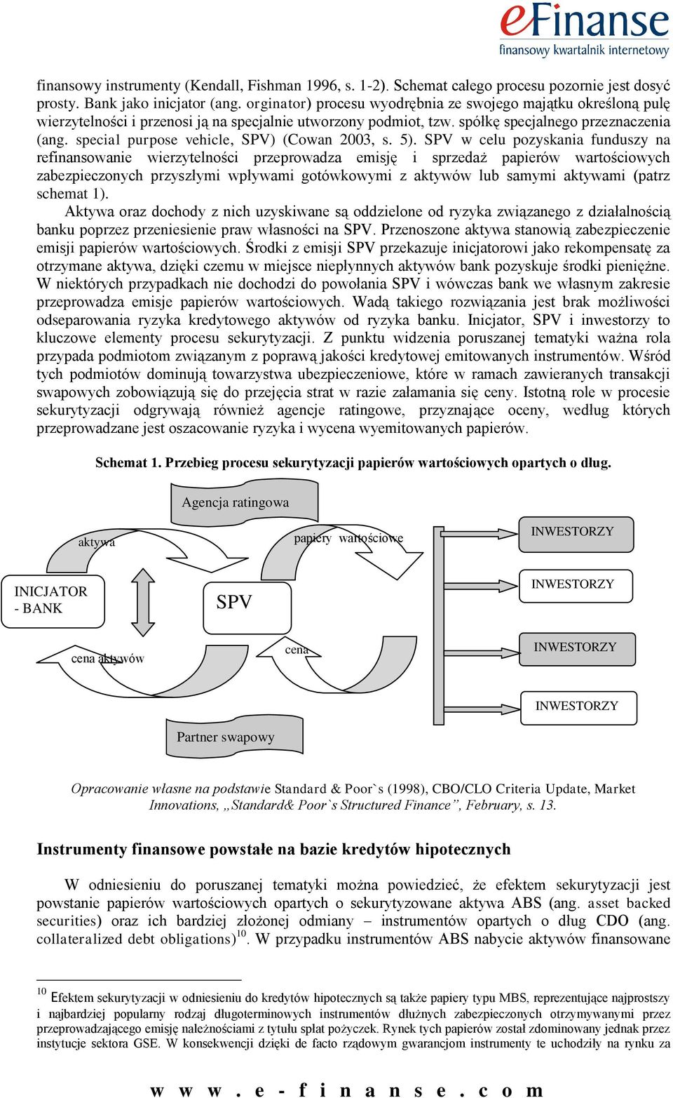 special purpose vehicle, SPV) (Cowan 2003, s. 5).