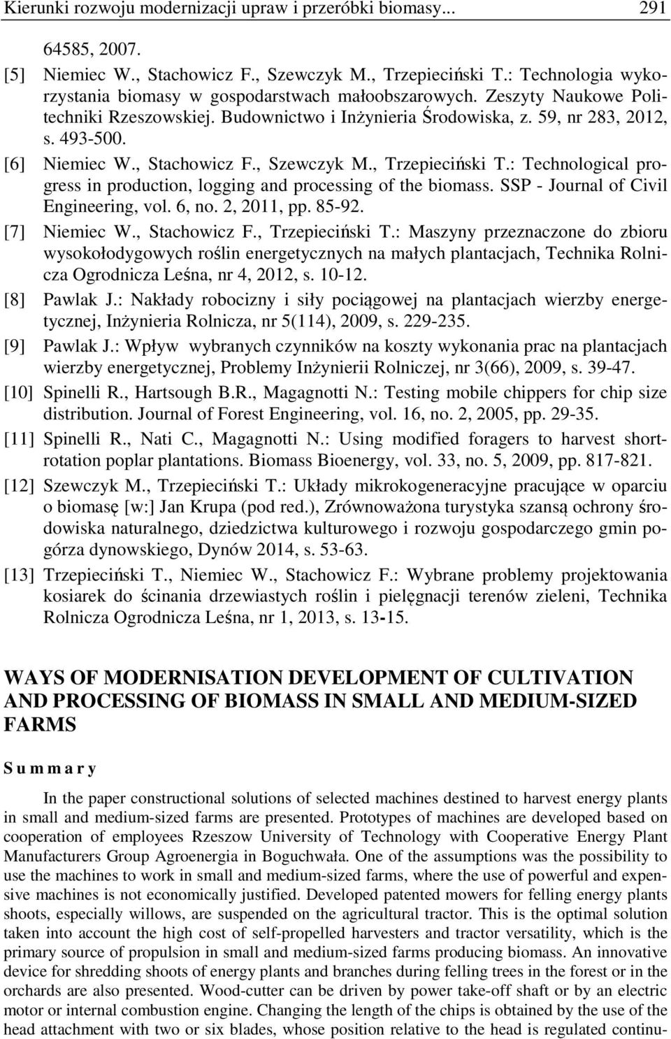 , Stachowicz F., Szewczyk M., Trzepieciński T.: Technological progress in production, logging and processing of the biomass. SSP - Journal of Civil Engineering, vol. 6, no. 2, 2011, pp. 85-92.