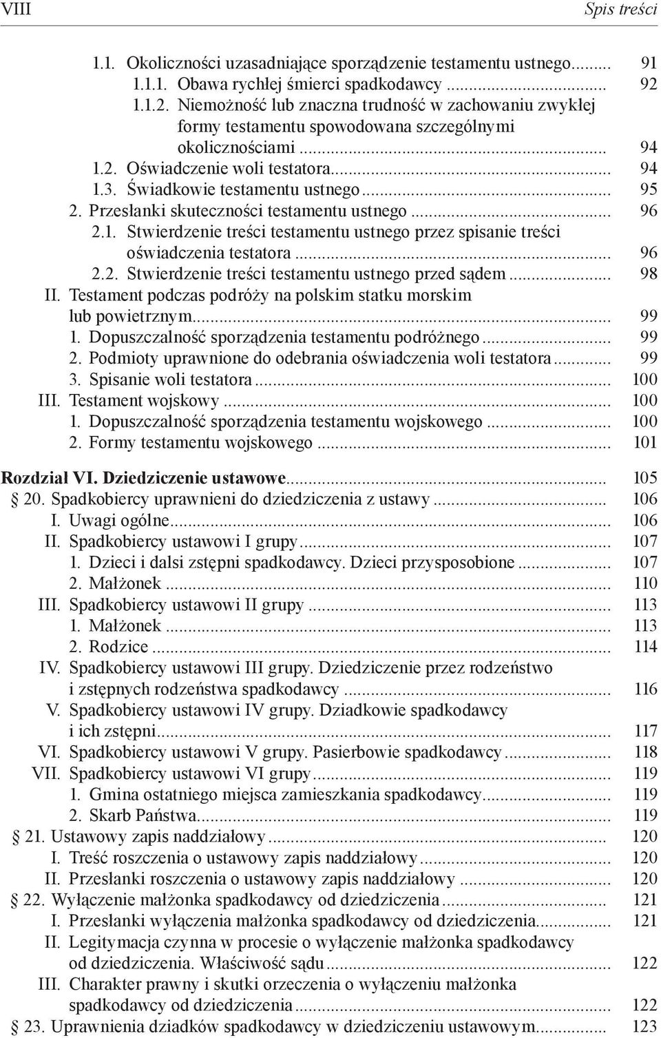 .. 95 2. Przesłanki skuteczności testamentu ustnego... 96 2.1. Stwierdzenie treści testamentu ustnego przez spisanie treści oświadczenia testatora... 96 2.2. Stwierdzenie treści testamentu ustnego przed sądem.