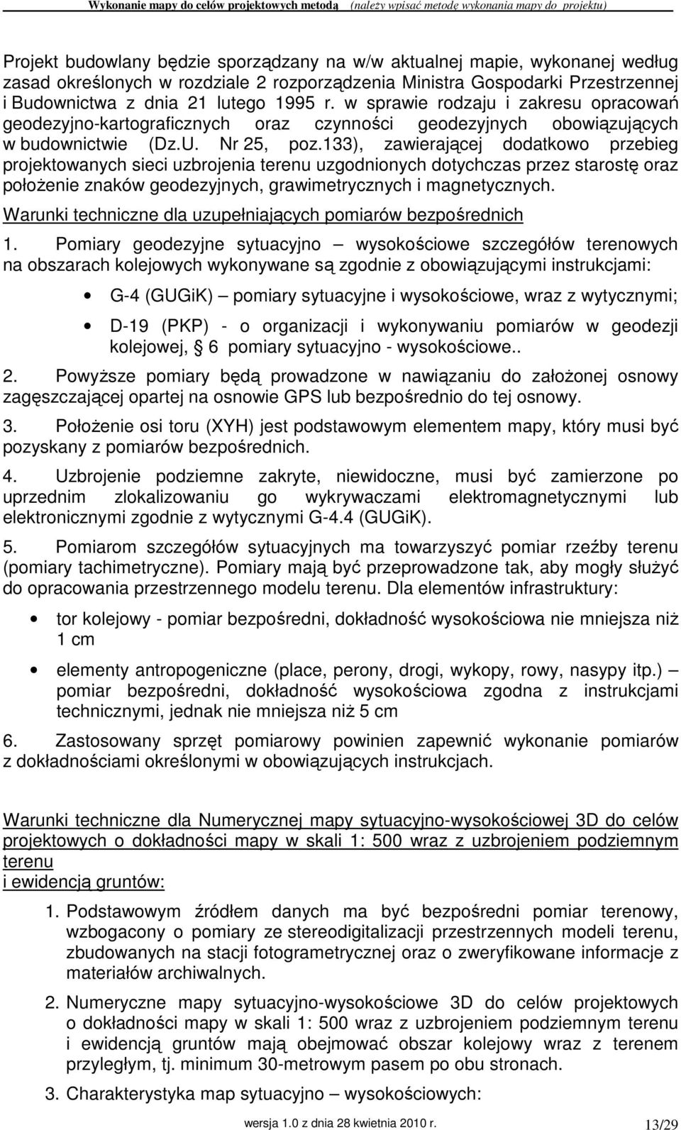 133), zawierającej dodatkowo przebieg projektowanych sieci uzbrojenia terenu uzgodnionych dotychczas przez starostę oraz połoŝenie znaków geodezyjnych, grawimetrycznych i magnetycznych.