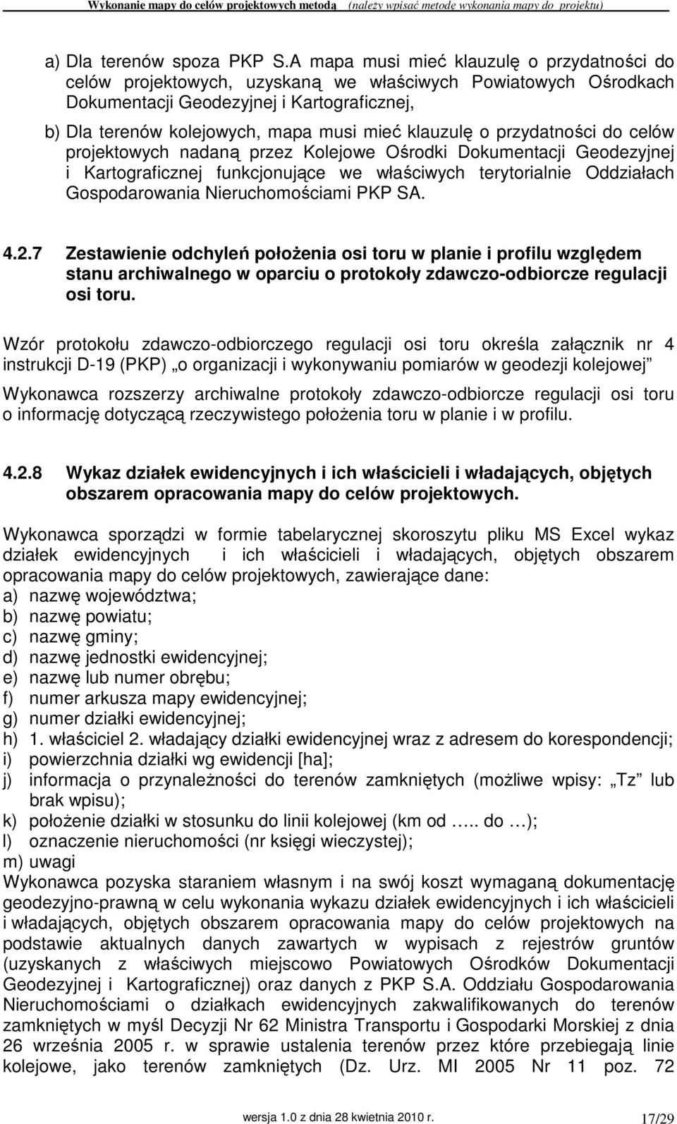 klauzulę o przydatności do celów projektowych nadaną przez Kolejowe Ośrodki Dokumentacji Geodezyjnej i Kartograficznej funkcjonujące we właściwych terytorialnie Oddziałach Gospodarowania