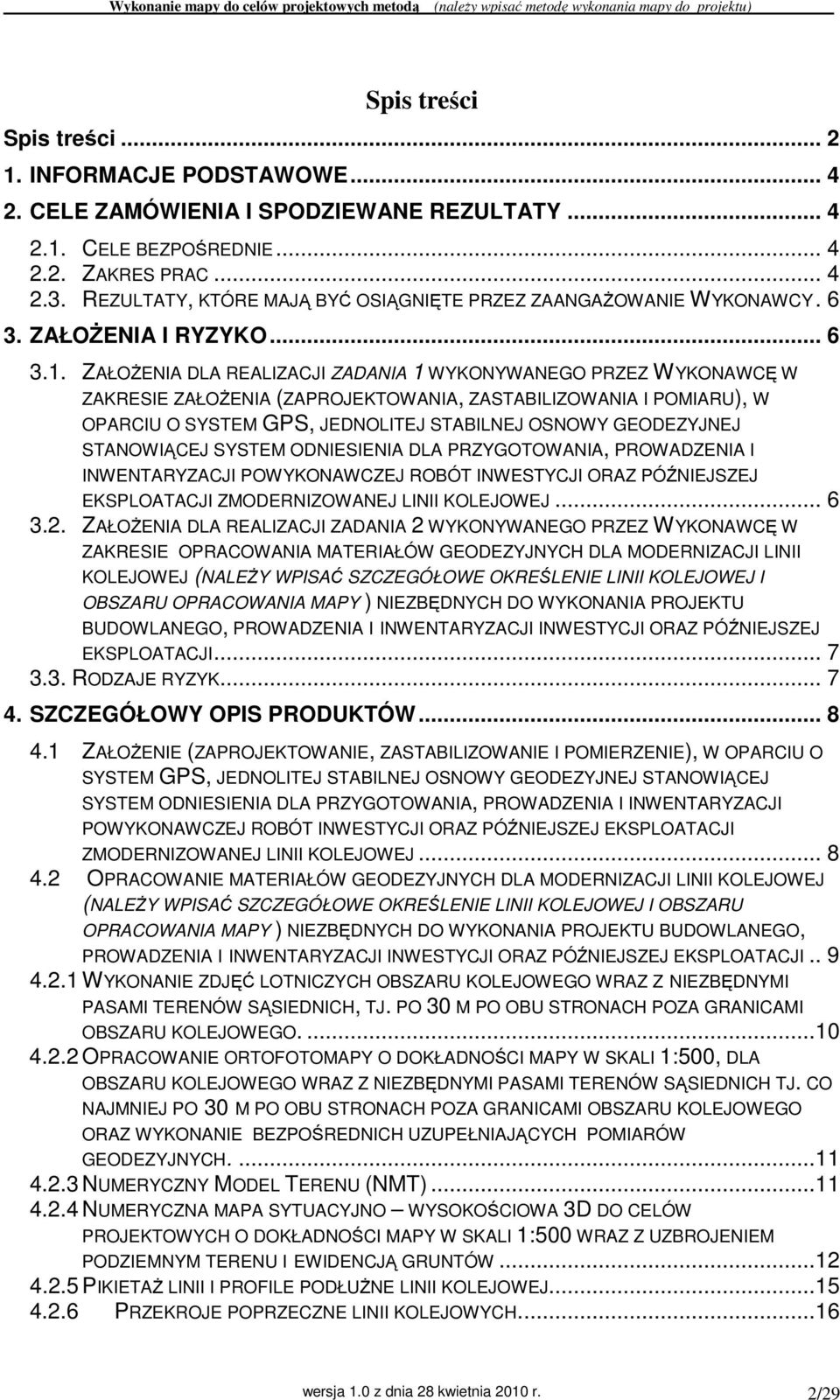 ZAŁOśENIA DLA REALIZACJI ZADANIA 1 WYKONYWANEGO PRZEZ WYKONAWCĘ W ZAKRESIE ZAŁOśENIA (ZAPROJEKTOWANIA, ZASTABILIZOWANIA I POMIARU), W OPARCIU O SYSTEM GPS, JEDNOLITEJ STABILNEJ OSNOWY GEODEZYJNEJ