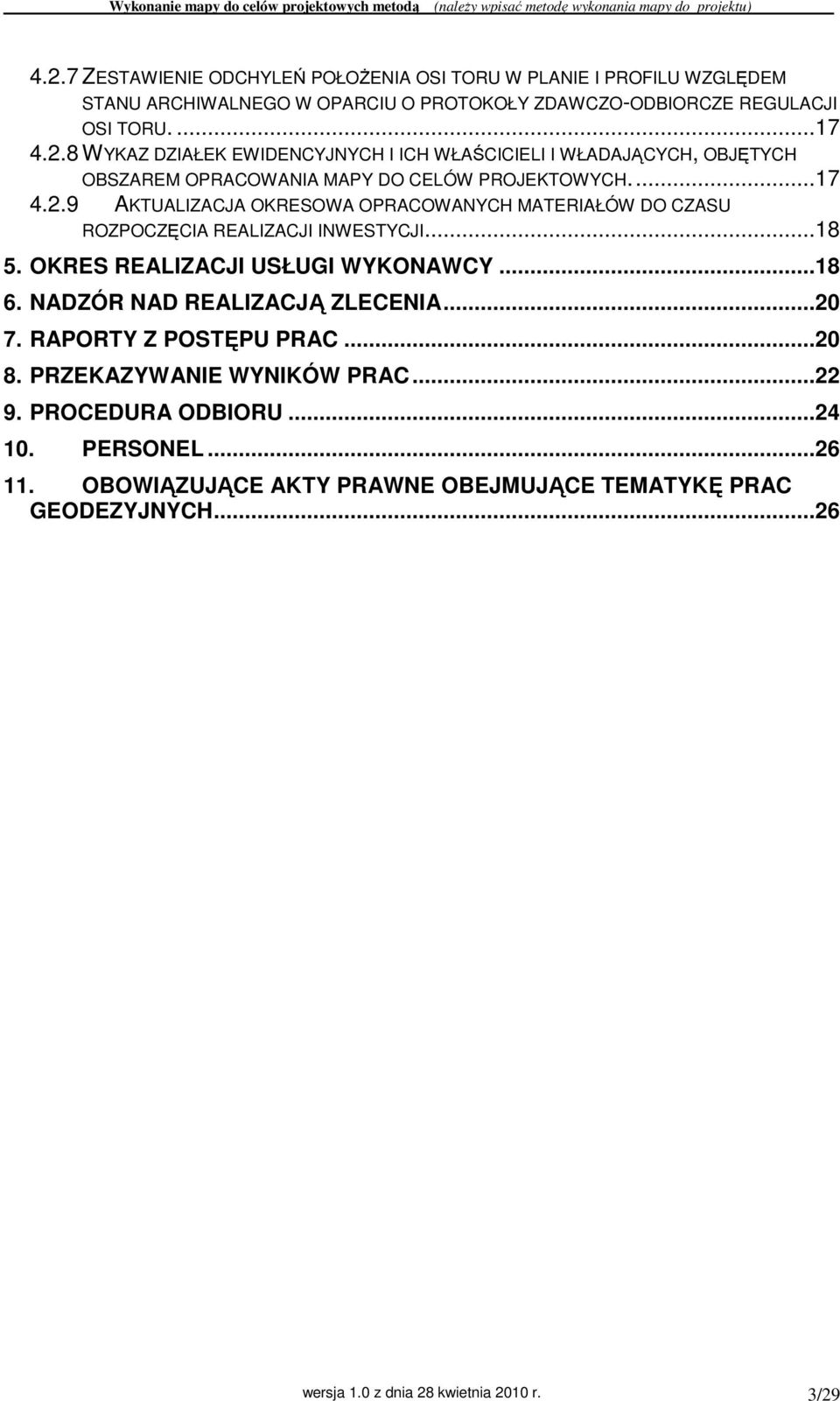 NADZÓR NAD REALIZACJĄ ZLECENIA...20 7. RAPORTY Z POSTĘPU PRAC...20 8. PRZEKAZYWANIE WYNIKÓW PRAC...22 9. PROCEDURA ODBIORU...24 10. PERSONEL...26 11.