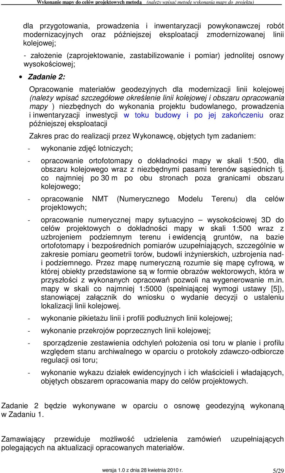 mapy ) niezbędnych do wykonania projektu budowlanego, prowadzenia i inwentaryzacji inwestycji w toku budowy i po jej zakończeniu oraz późniejszej eksploatacji Zakres prac do realizacji przez