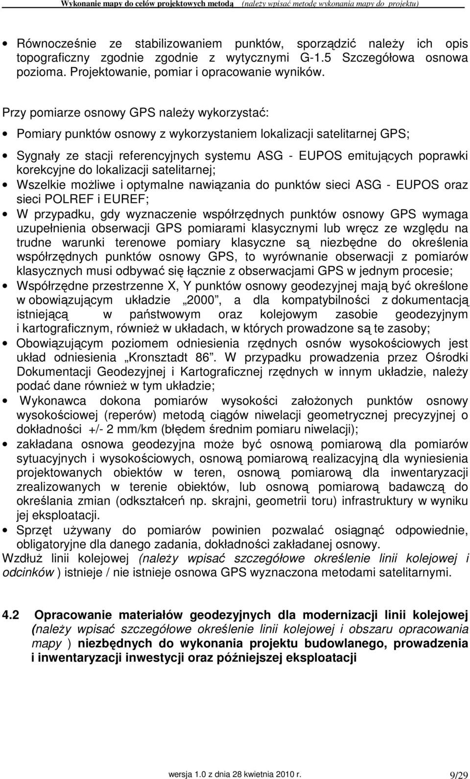 do lokalizacji satelitarnej; Wszelkie moŝliwe i optymalne nawiązania do punktów sieci ASG - EUPOS oraz sieci POLREF i EUREF; W przypadku, gdy wyznaczenie współrzędnych punktów osnowy GPS wymaga