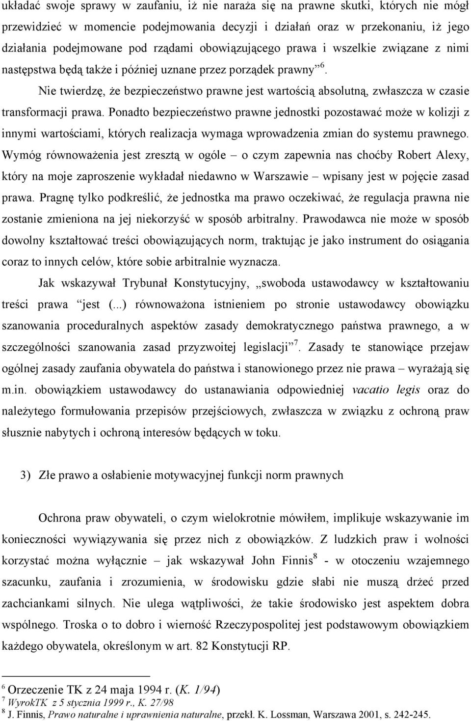 Nie twierdzę, że bezpieczeństwo prawne jest wartością absolutną, zwłaszcza w czasie transformacji prawa.