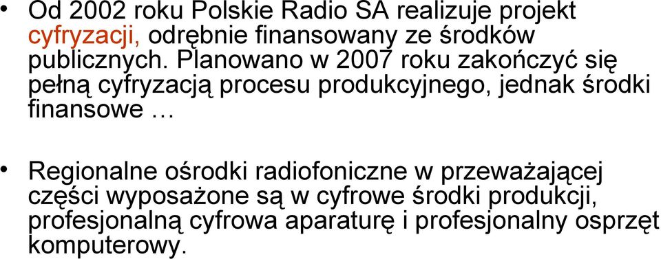 Planowano w 2007 roku zakończyć się pełną cyfryzacją procesu produkcyjnego, jednak środki