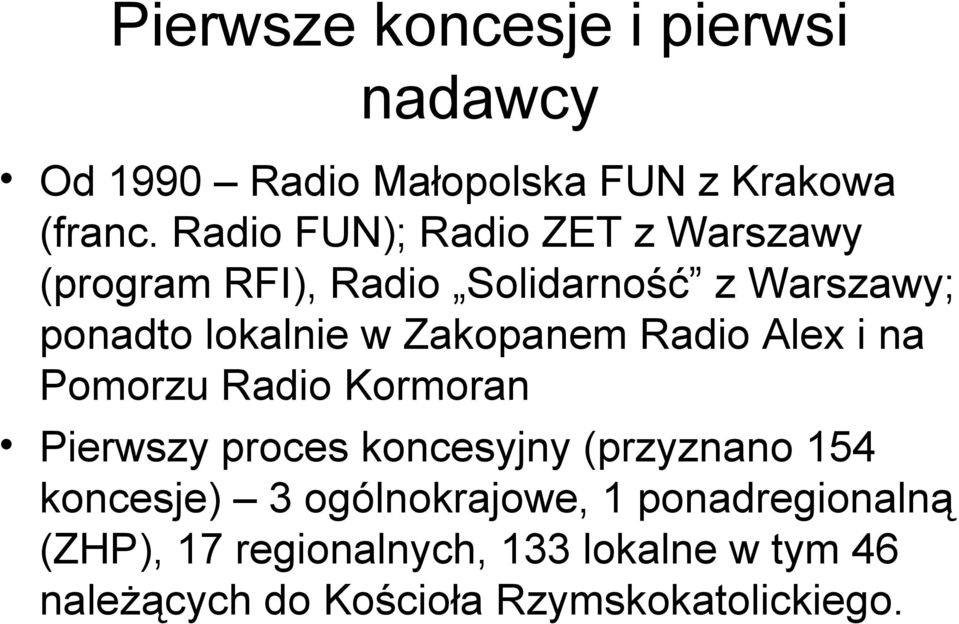 Zakopanem Radio Alex i na Pomorzu Radio Kormoran Pierwszy proces koncesyjny (przyznano 154 koncesje)