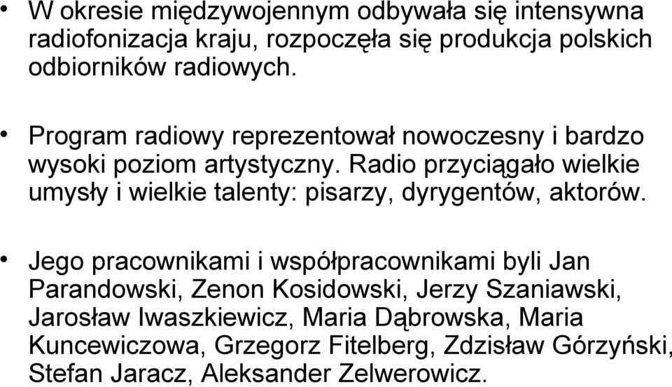 Radio przyciągało wielkie umysły i wielkie talenty: pisarzy, dyrygentów, aktorów.