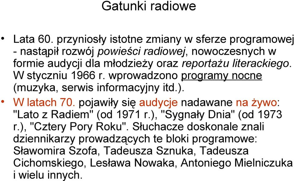 literackiego. W styczniu 1966 r. wprowadzono programy nocne (muzyka, serwis informacyjny itd.). W latach 70.