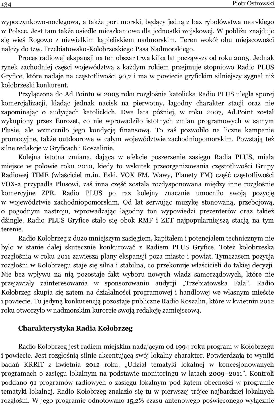 Proces radiowej ekspansji na ten obszar trwa kilka lat począwszy od roku 2005.